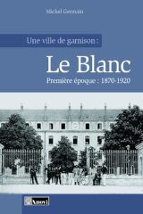 Une ville de garnison : Le Blanc