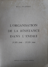 L'organisation de la résistance dans l'Indre - Juin 1940-Juin 1944